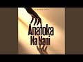 Anatoka Na Nani Anatoka Na Nani