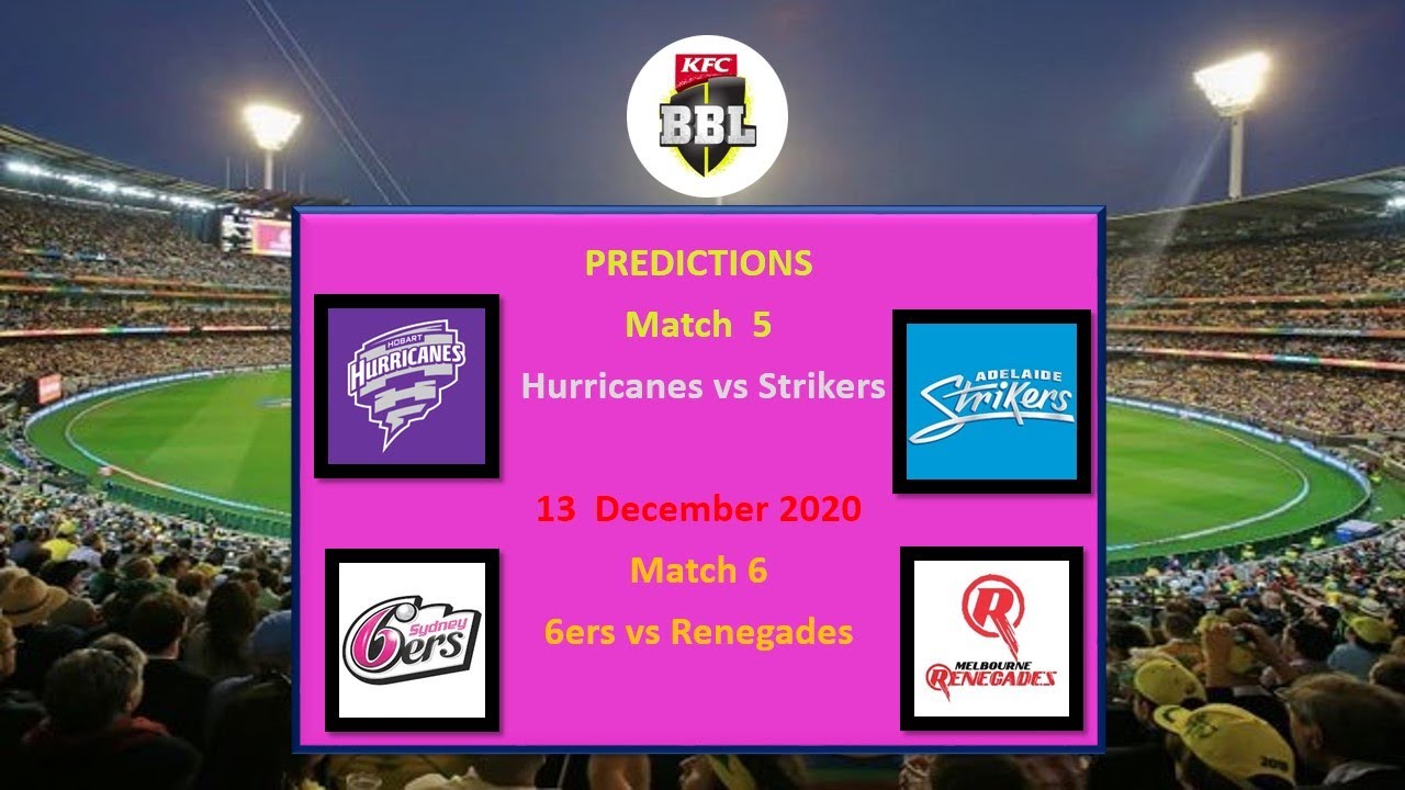 Big bash league predictions 13 December 2020   match 5 and 6