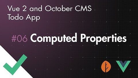 Vue 2 and October CMS Todo App - Part 06 - Computed Properties