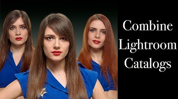 How to COMBINE Multiple Lightroom Catalogs