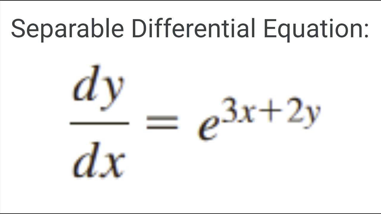 Separable Differential Equations Example | dy/dx = e^3x+2y - YouTube