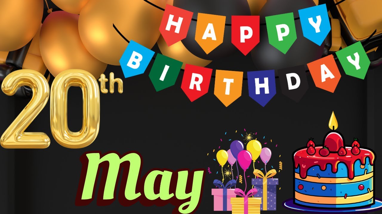 20 May Birthday Wishes, Today, HBD