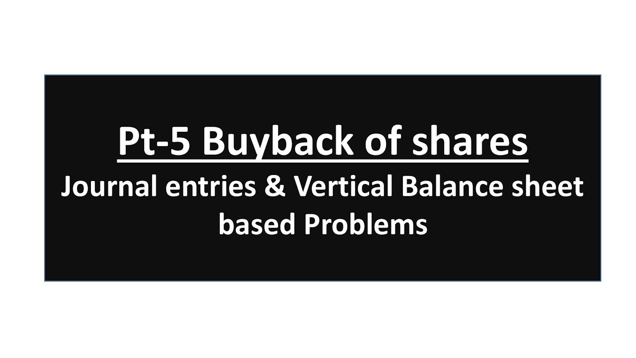 Pt-5|Buy back of shares|Journal entries & vertical Balance sheet|Problems sums|T.y.b.com
