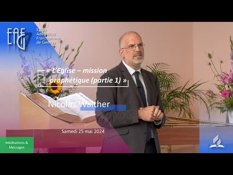 Culte du 25 mai 2024 - Nicolas Walther "L'Eglise - mission prophétique (partie 1)"