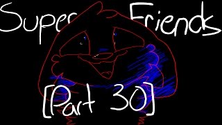 Superfriends [Part 30]