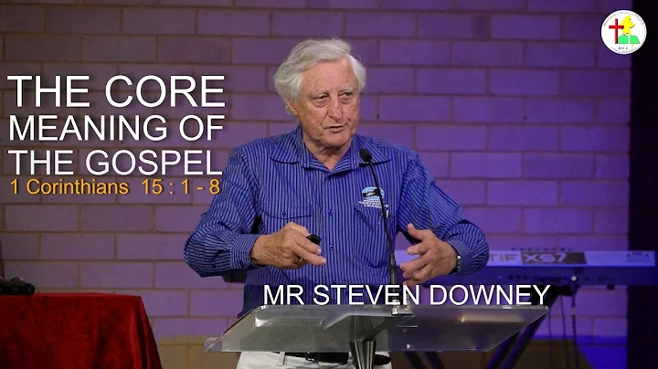 The Core Meaning of the Gospel | Mr. Steven Downey...