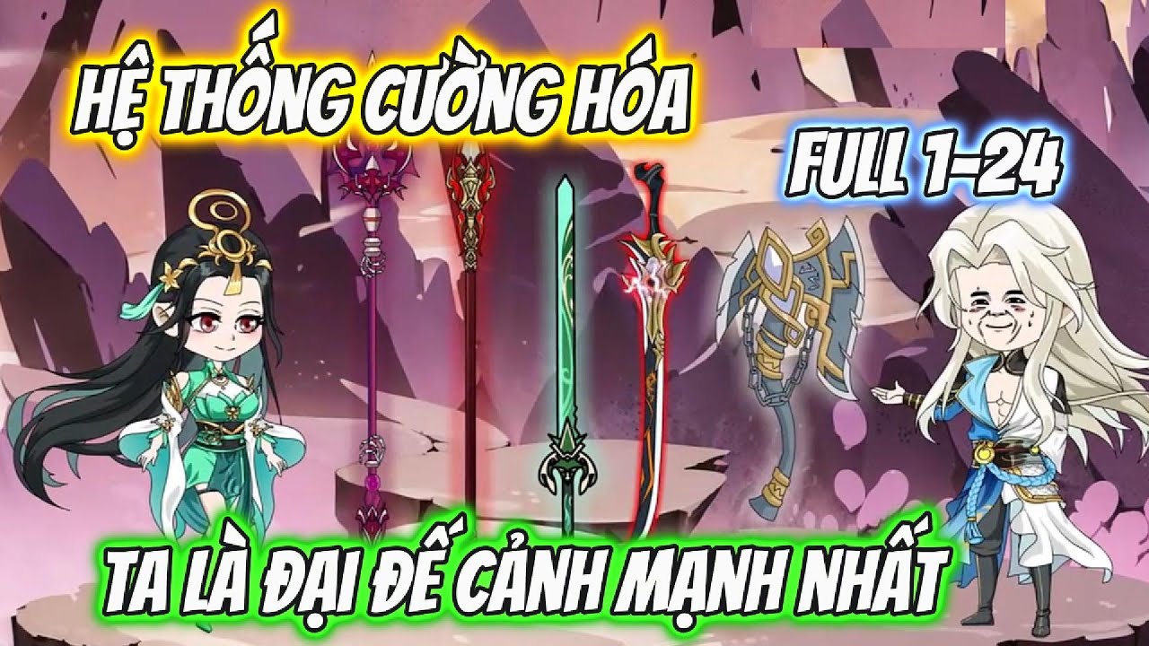 Hệ Thống Cường Hóa Ta Là Đại Đế Cảnh Mạnh Nhất Full 1-24 | Nano Vietsub