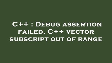 C++ : Debug assertion failed. C++ vector subscript out of range