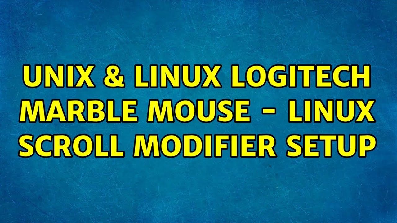 Unix & Linux: Logitech Marble Mouse - Linux Scroll Modifier Setup (2 ...