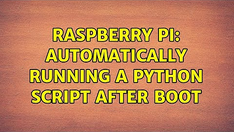Raspberry Pi: Automatically running a python script after boot (3 Solutions!!)