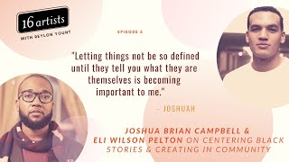 Centering Black Stories with Joshuah Brian Campbell and Eli Wilson Pelton 16 Artists