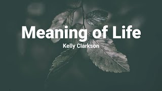 meaning of life - kelly clarkson (lyrics)