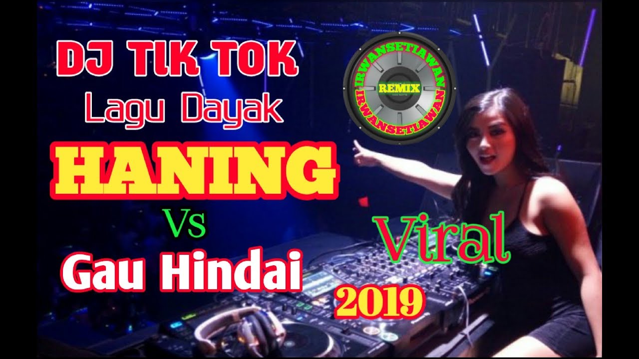 Dj Tik Tok Viral 2019 Haning Gau Hindai Lagu Dayak Remix Breakfunk