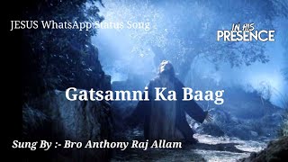 Video thumbnail of "#Gatsamni_Ka_Baag_ JESUS WhatsApp Status Song ... Sung By :- Bro Anthony Raj Allam"