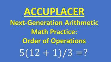 ACCUPLACER Next-Generation Arithmetic Math Exam Practice: Number Operations
