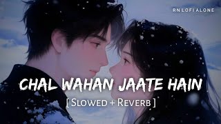 Chal Wahan Jaate Hain - Lofi (Slowed   Reverb) | Arijit Singh | Amaal Mallik | RN Lofi Alone