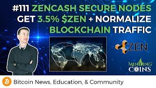 #111 ZenCash Secure Nodes: Get 3.5% $ZEN + Normalize Blockchain Traffic
