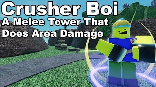 Crusher Boi  Melee Tower,  Area Damage│NPC Tower Defense