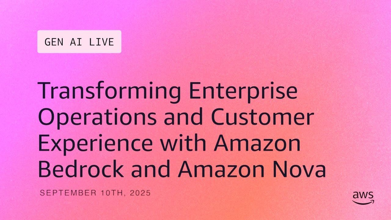 Transforming Enterprise Operations & Customer Experience with Amazon Bedrock and Amazon Nova
