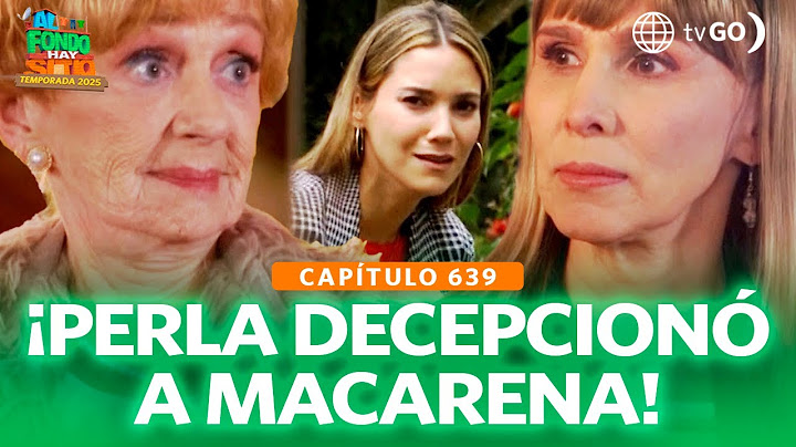 Al Fondo Hay Sitio 12: Macarena heard how Perla accepted Antonia money  (Episode 639)