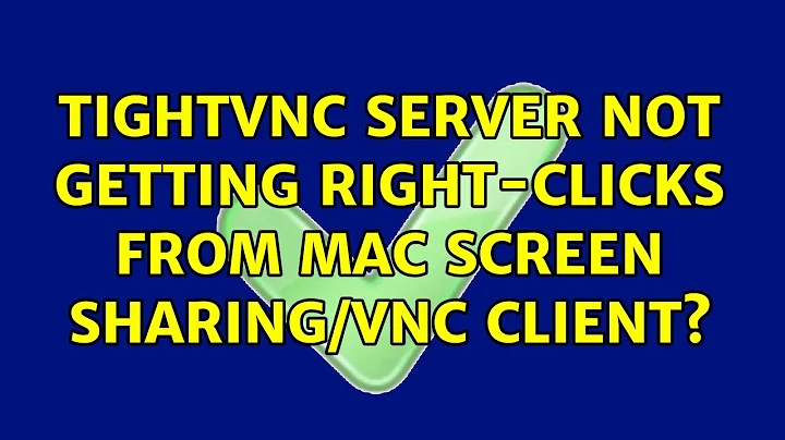 TightVNC server not getting right-clicks from Mac Screen Sharing/VNC client? (2 Solutions!!)