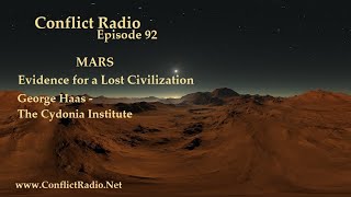 Conflict Radio - Episode 92  MARS: Evidence Of Lost Civilization | George Haas The Cydonia Institute