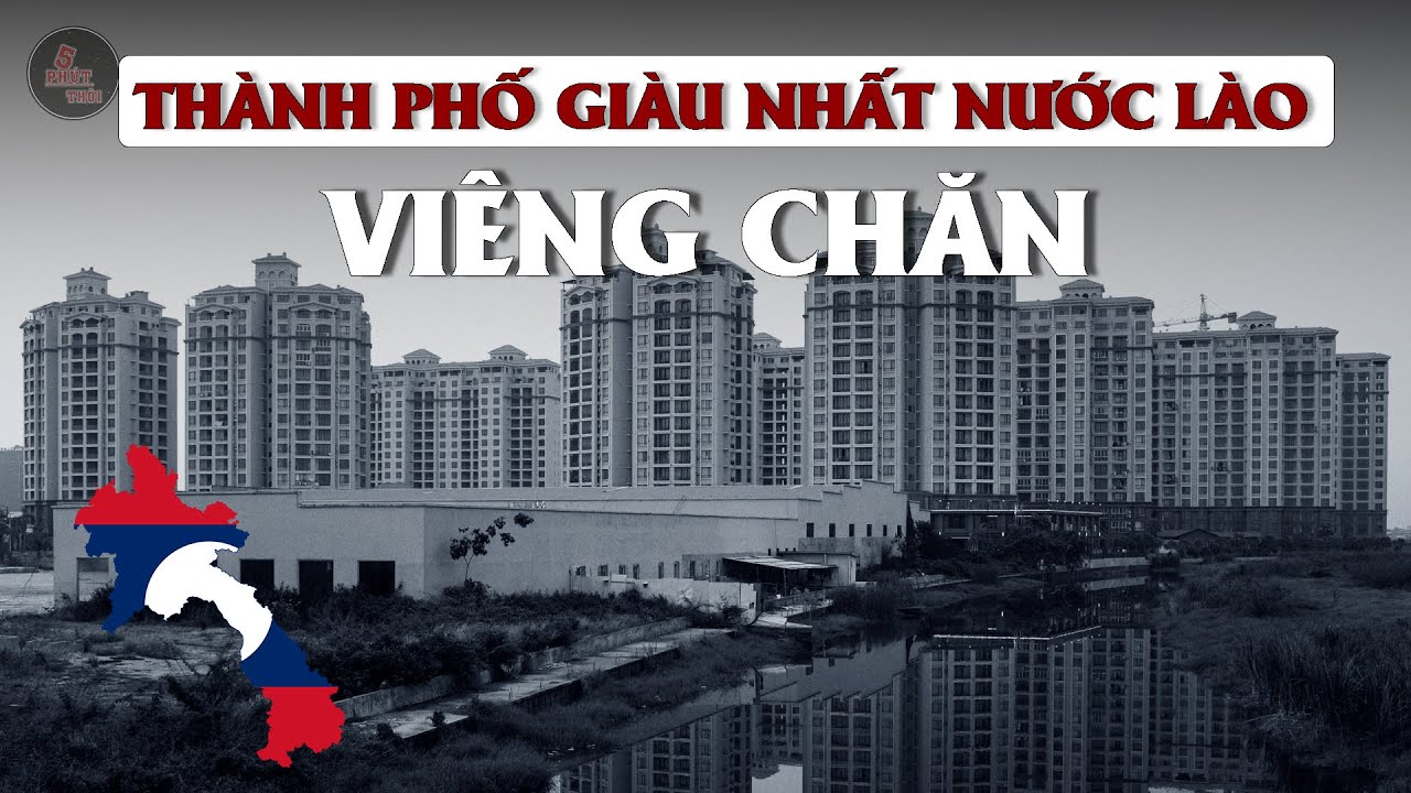THỦ ĐÔ VIÊNG CHĂN | Thành phố lớn nhất của Lào hiện giàu có tới mức nào