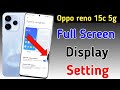 Oppo reno 15c 5g full screen mode settings | How to use full screen display in Oppo reno 15c 5G