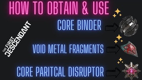 How To Obtain & Use Void Abyss Fragment, Core Binder & Core Particle Disruptor(The First Descendant)