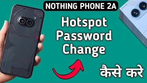 नथिंग फोन 2a में हॉटस्पॉट पासवर्ड कैसे बदलें, हॉटस्पॉट पासवर्ड कैसे बदलें