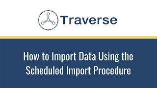 How to Import Data Into Your Traverse Account Using the Scheduled Import Procedure