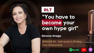 Self-doubt Is Eroding Your Relationship with Simone Knego | REAL-ationship Talk: The Podcast