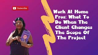 Work At Home Pros: What To Do When The Client Changes The Scope Of The Project