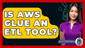 Is AWS Glue An ETL Tool? - Next LVL Programming