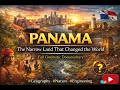 Panama The Narrow Land That Changed The World Full Cinematic Documentary 