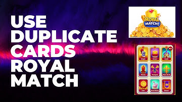 How To Use Duplicate Cards In Royal Match - ROYAL MATCH