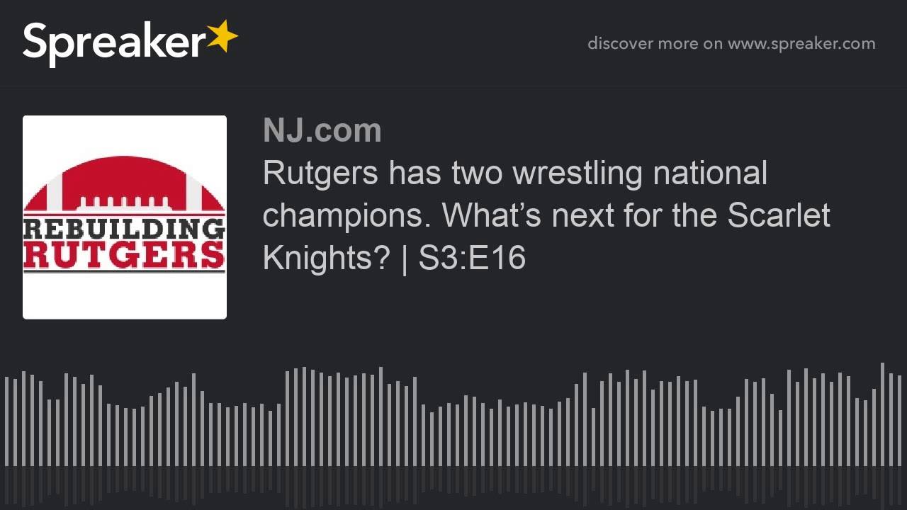 spreaker Rutgers has two wrestling national champions. What’s next for the Scarlet Knights? | S3:E16