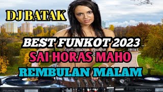 DJ BATAK ‼️BEST FUNKOT 2023 ‼️SAI HORAS MAHO‼️REMBULAN MALAM‼️