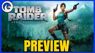 Tomb Raider: Legacy of Atlantis Preview - A Promising Reimagining After A Short Hands-On