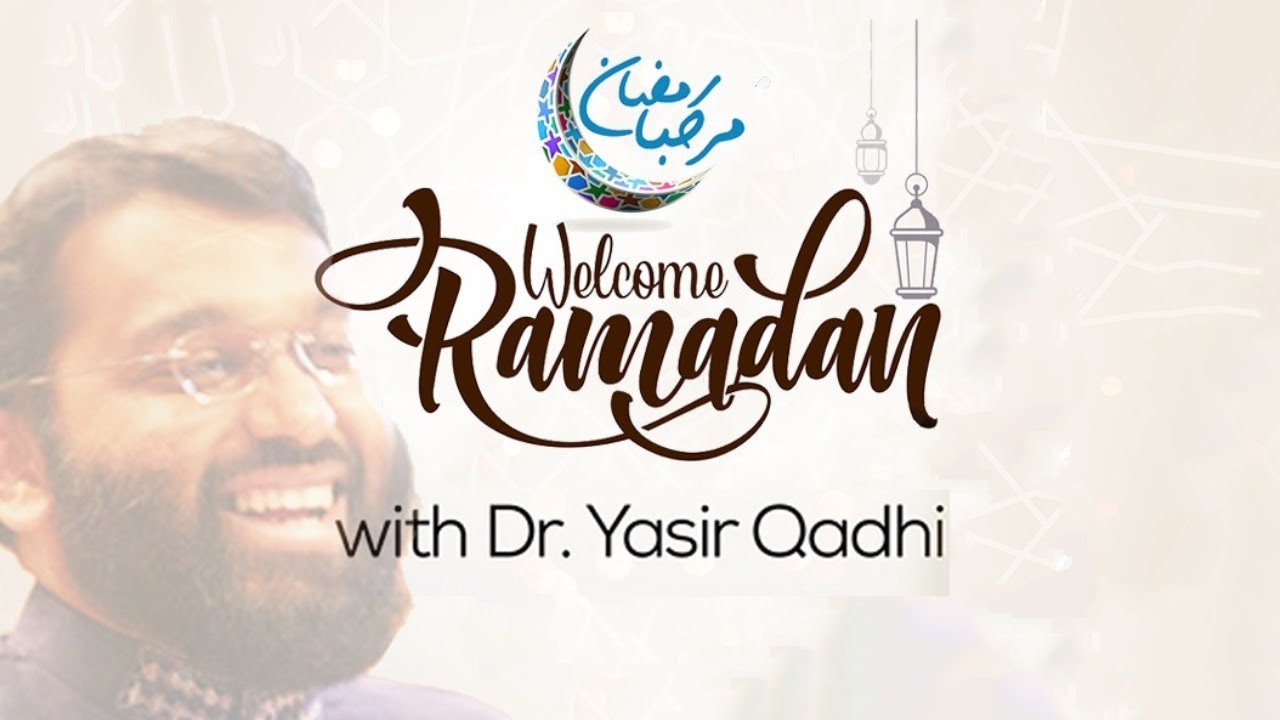 Shaykh Dr. Yasir Qadhi | Welcome Ramadan