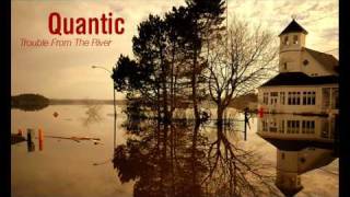 Quantic - Trouble From The River