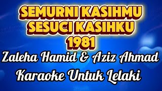 Semurni Kasih Mu Sesuci Kasih Ku Zaleha Hamid Aziz Ahmad KARAOKE UNTUK LELAKI REQ @mohdhasney6834 