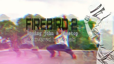 FIREBIRD 2 | Popping John & Nonstop |  Covered by Arnab