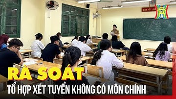 Yêu cầu các trường rà soát lại các tổ hợp xét tuyển 