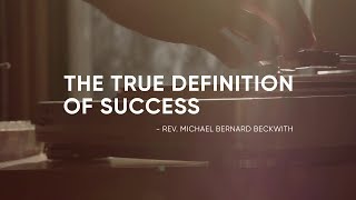 The True Definition Of Success - Rev. Michael Bernard Beckwith
