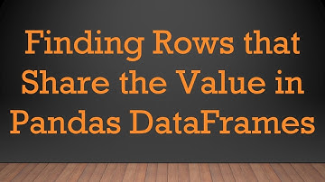 Finding Rows that Share the Value in Pandas DataFrames