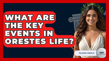 What Are The Key Events In Orestes Life? - Talking Greece