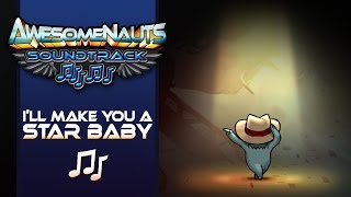 Awesomenauts Soundtrack - Ill Make You A Star, Baby
