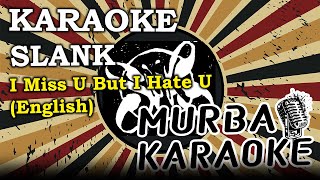 SLANK - I MISS U BUT I HATE U (ENGLISH VERSION) (KARAOKE VERSION)