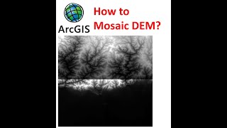 How to Mosaic or combine or merge raster datasets- DEM or Satellite images using ArcGIS